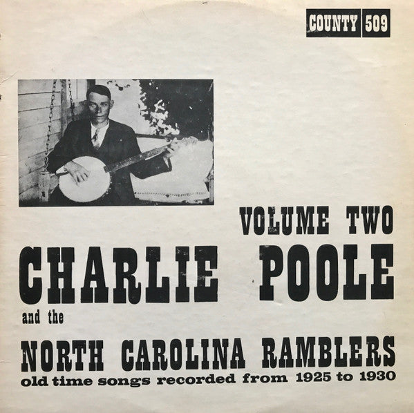 Charlie Poole and the North Carolina Ramblers - Old Time Songs Recorded From 1925-1930 - LP