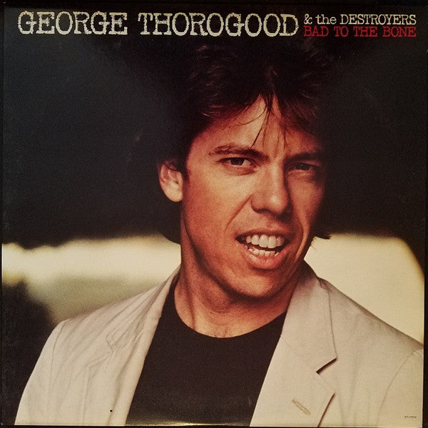 George Thorogood & The Destroyers - Bad To The Bone - LP